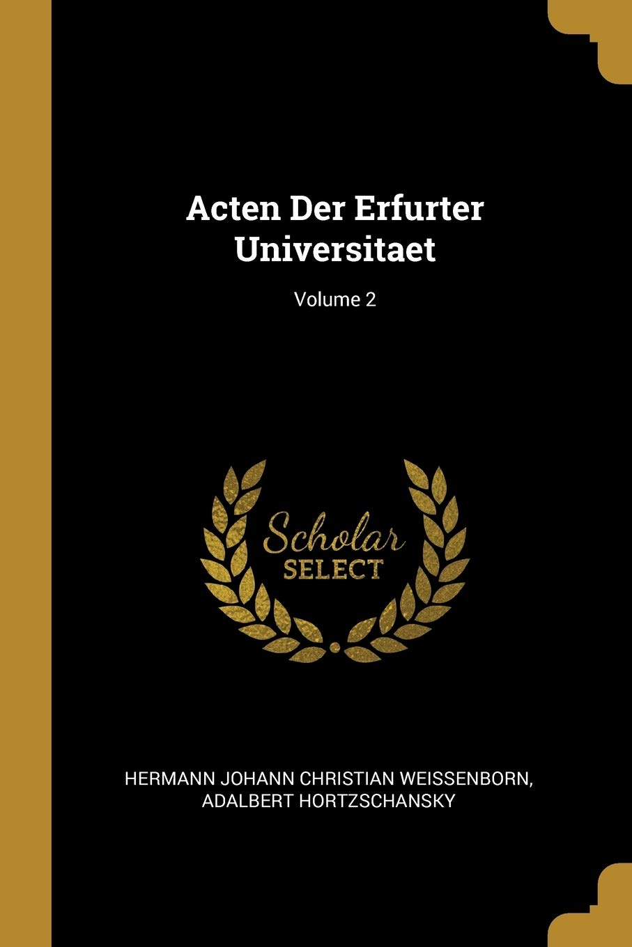 Acten Der Erfurter Universitaet; Volume 2 Politics & History