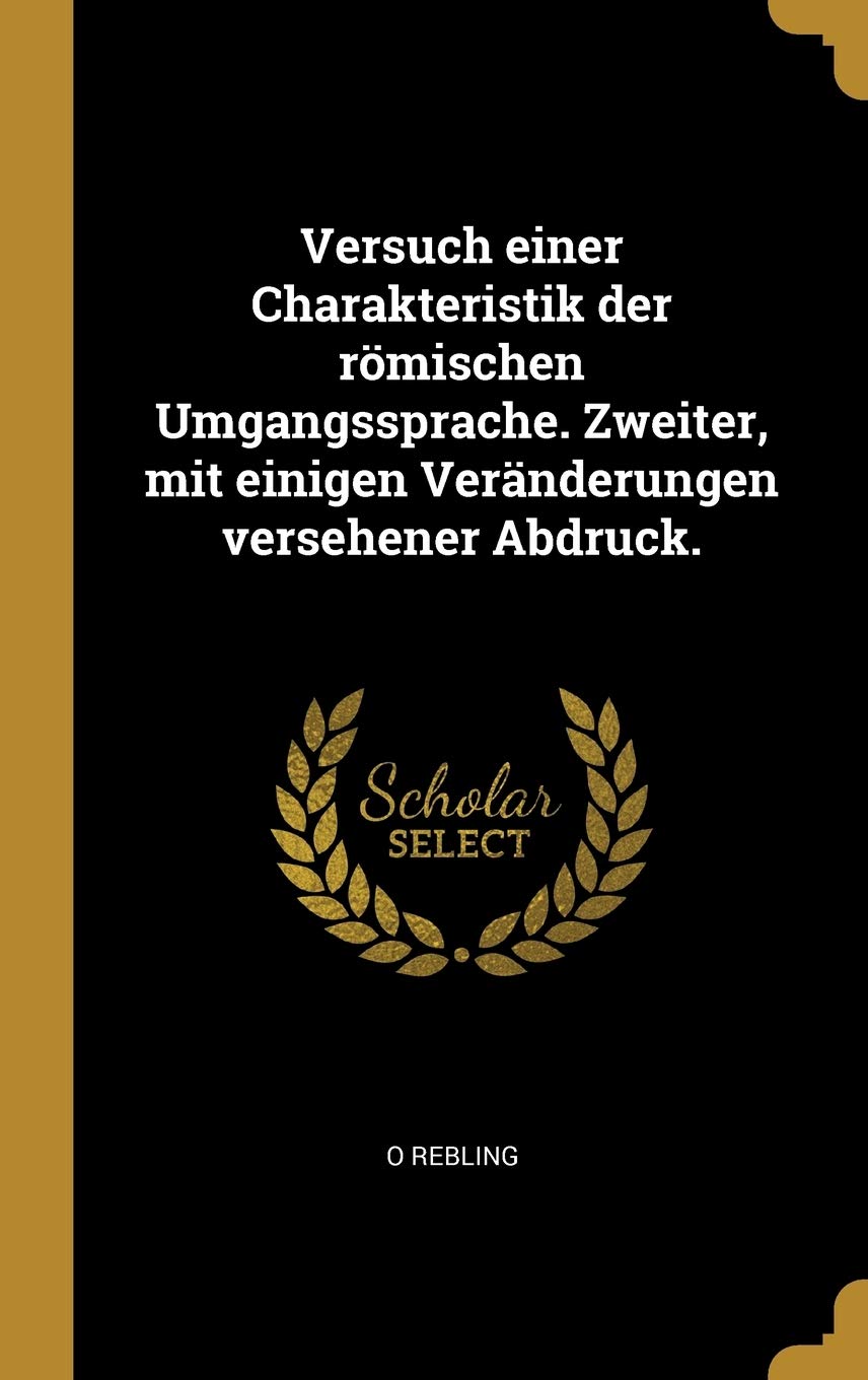 Versuch einer Charakteristik der römischen Umgangssprache. Zweiter, mit einigen Veränderungen versehener Abdruck. Foreign Languages ​​& Dictionaries