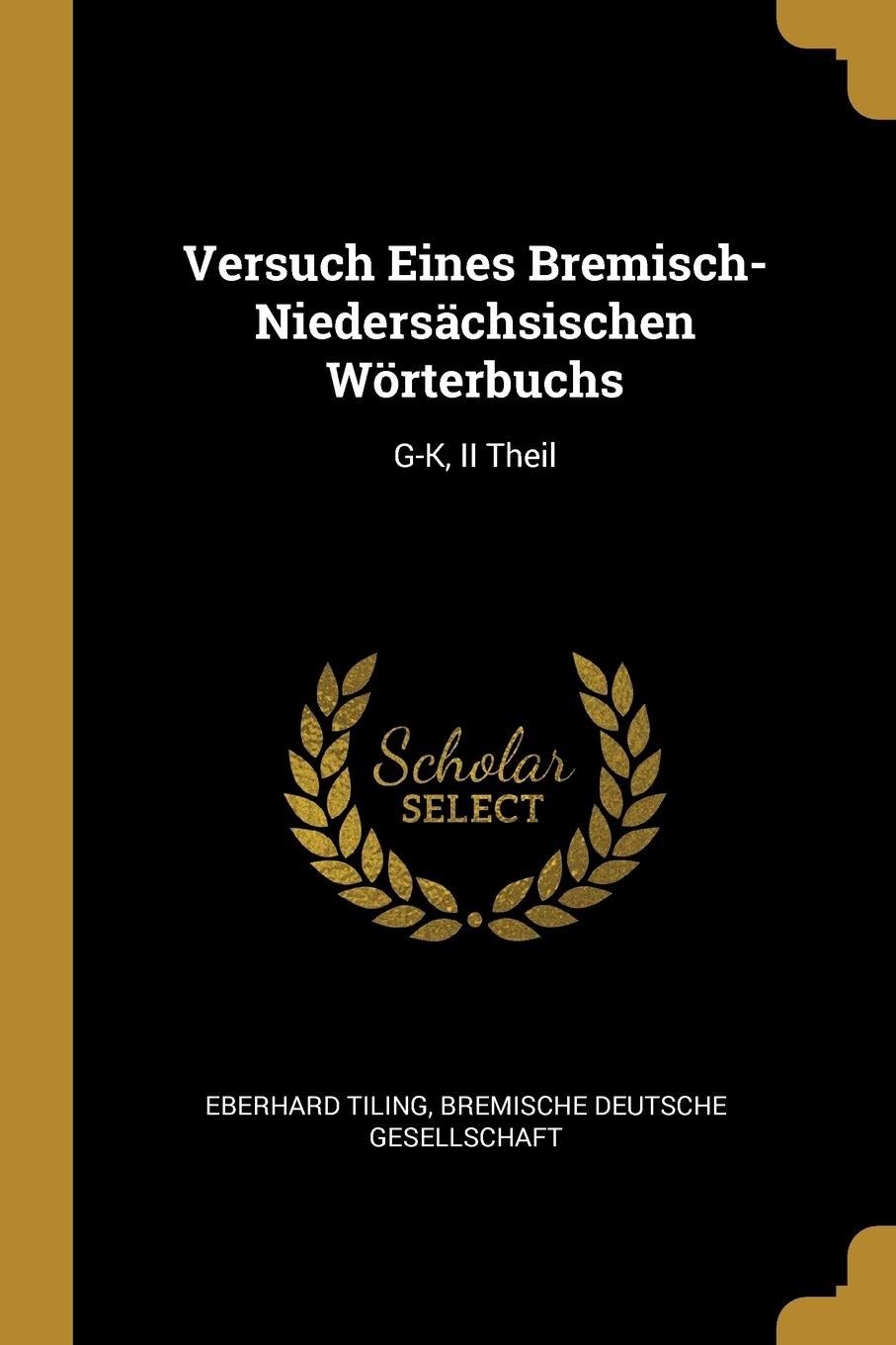 Versuch Eines Bremisch-Niedersächsischen Wörterbuchs: G-K, II Theil Foreign Languages ​​& Dictionaries