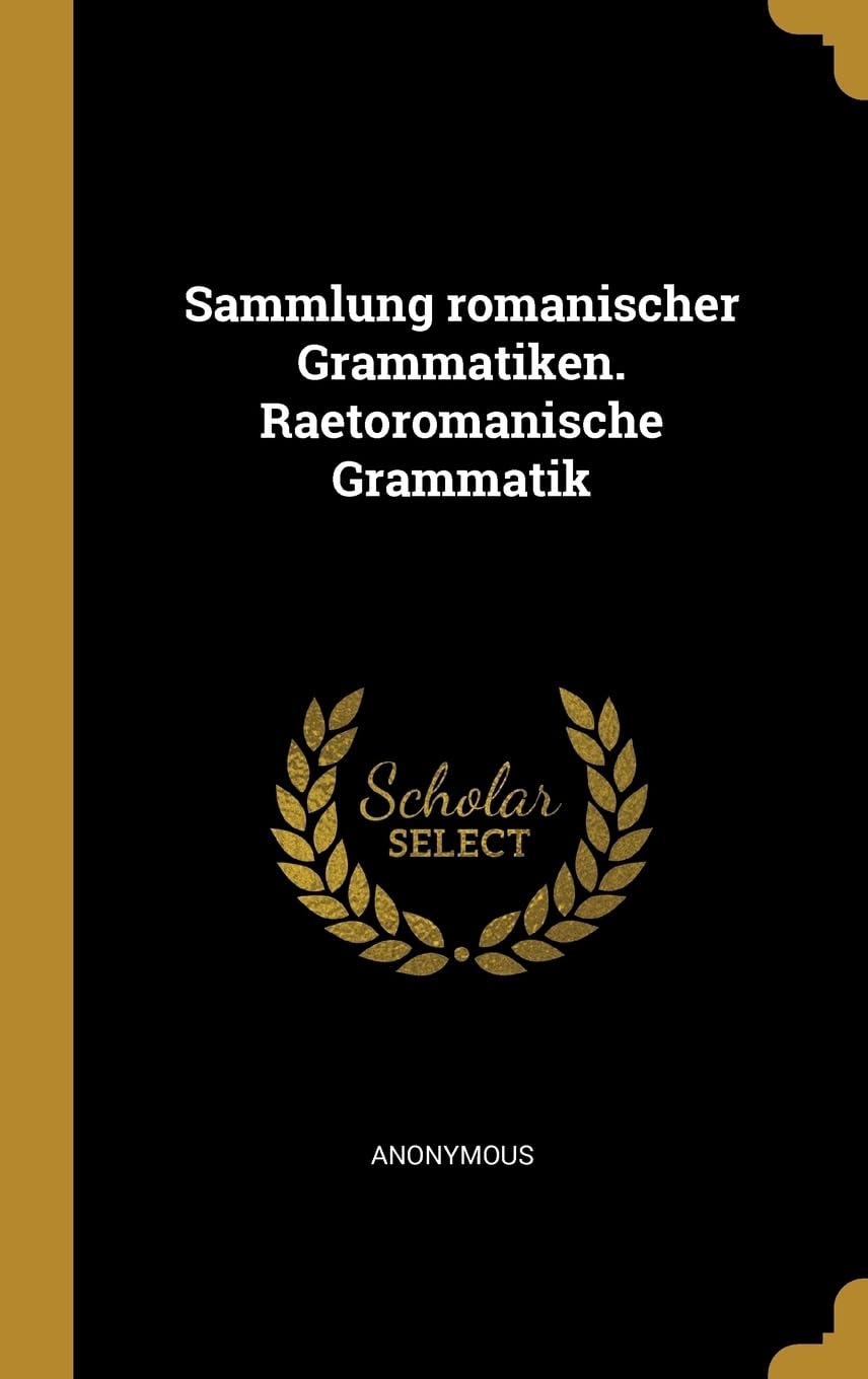 Sammlung romanischer Grammatiken. Raetoromanische Grammatik Foreign Languages ​​& Dictionaries