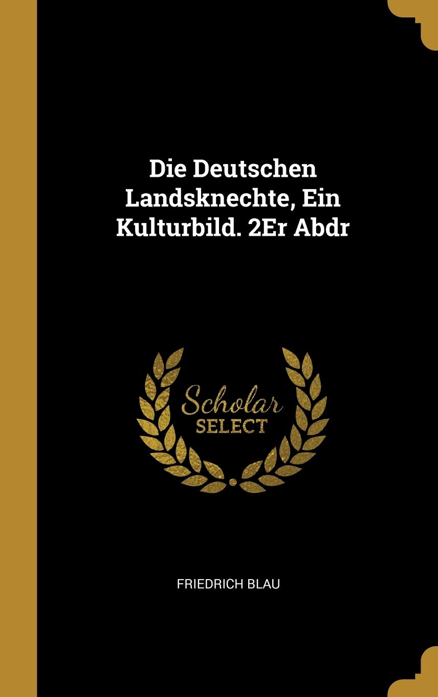 Die Deutschen Landsknechte, Ein Kulturbild. 2Er Abdr Politics & History