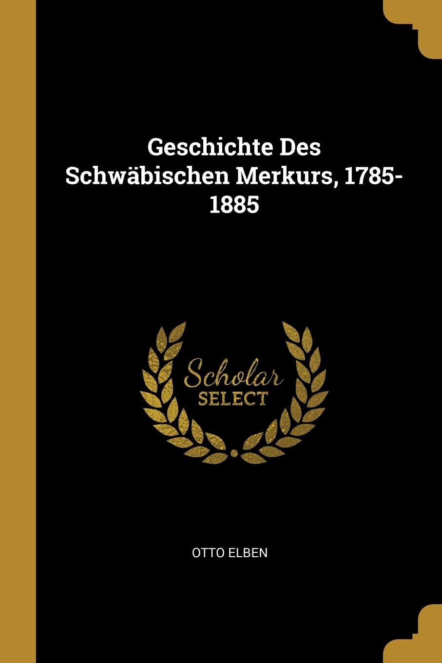 Geschichte Des Schwäbischen Merkurs, 1785-1885 Foreign Languages ​​& Dictionaries