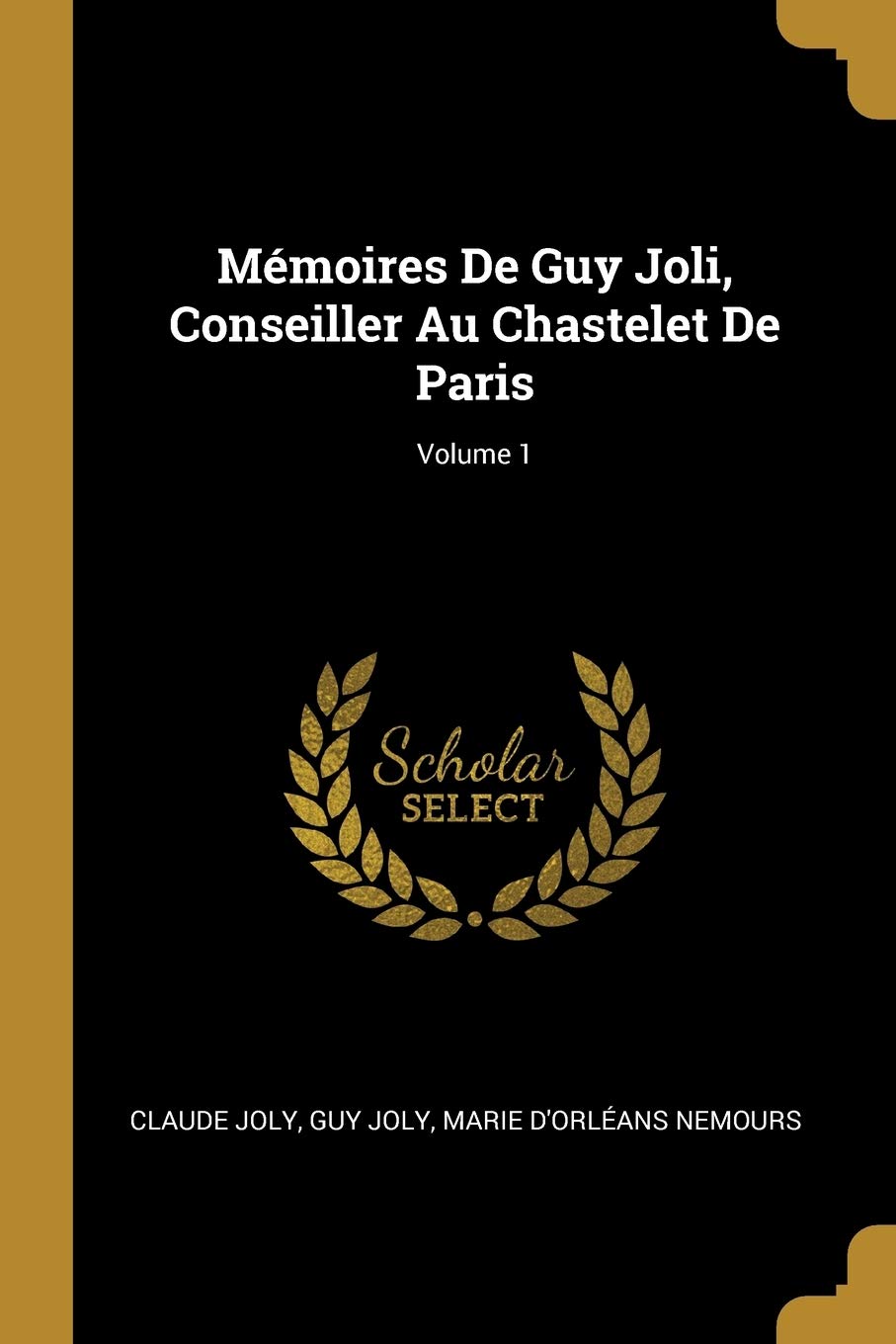 Mémoires De Guy Joli, Conseiller Au Chastelet De Paris; Volume 1 book