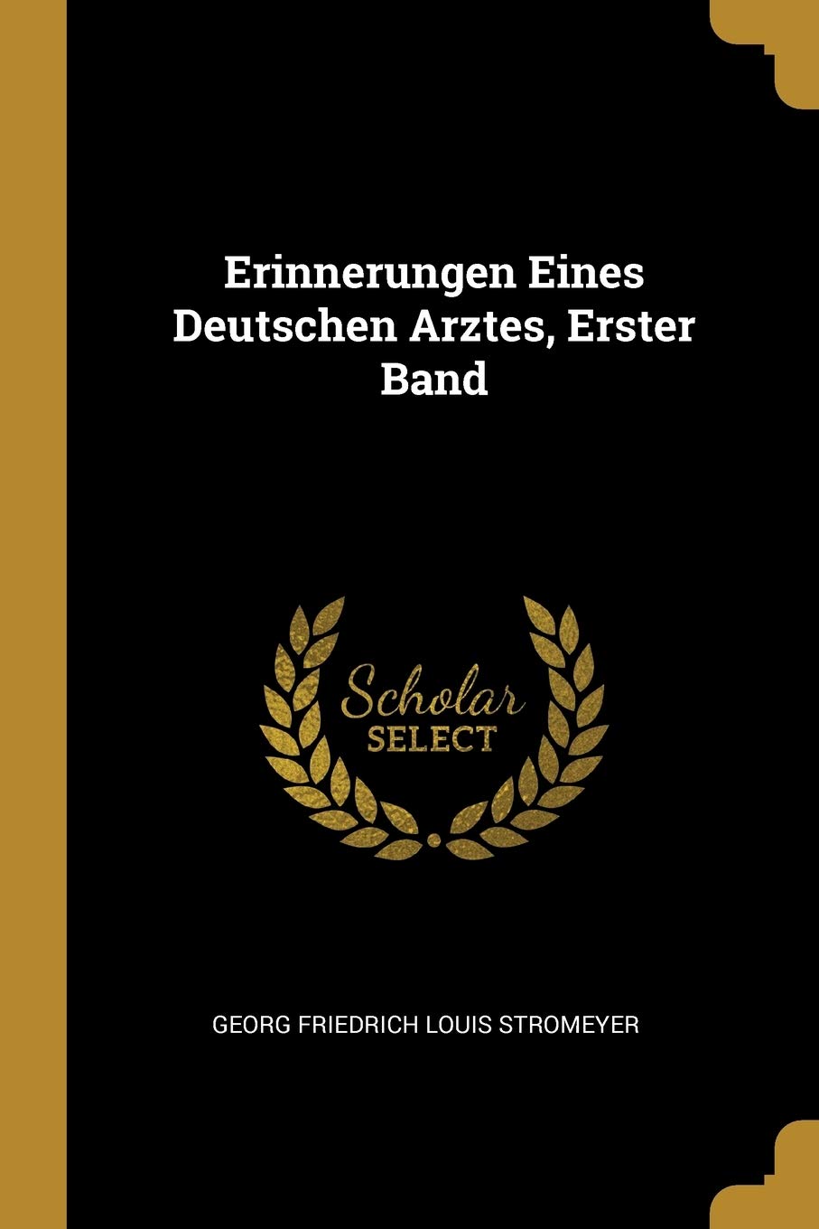 Erinnerungen Eines Deutschen Arztes, Erster Band Memories