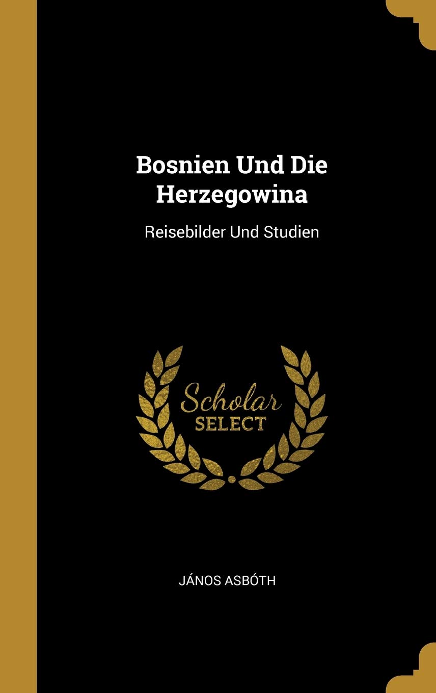 Bosnien Und Die Herzegowina: Reisebilder Und Studien Politics & History