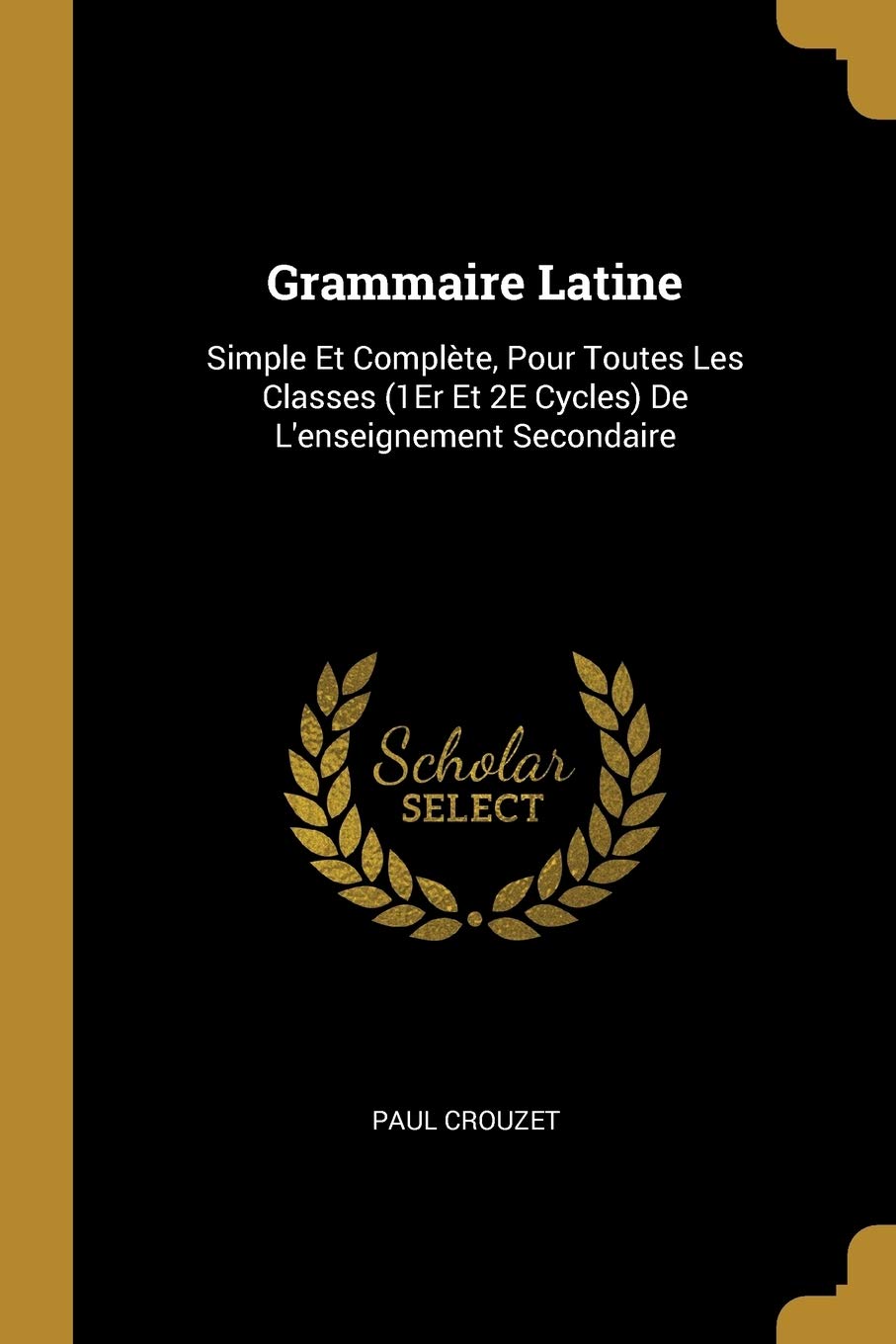 Grammaire Latine: Simple Et Complète, Pour Toutes Les Classes (1Er Et 2E Cycles) De L'enseignement Secondaire book