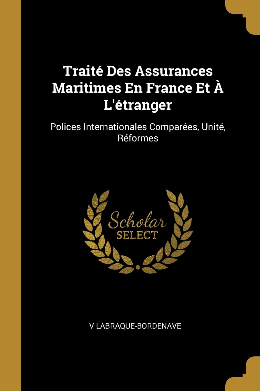 Traité Des Assurances Maritimes En France Et À L'étranger: Polices Internationales Comparées, Unité, Réformes book