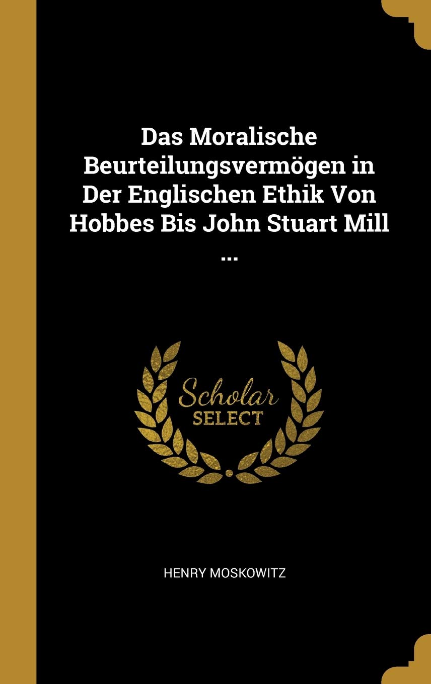 Das Moralische Beurteilungsvermögen in Der Englischen Ethik Von Hobbes Bis John Stuart Mill ... Philosophy