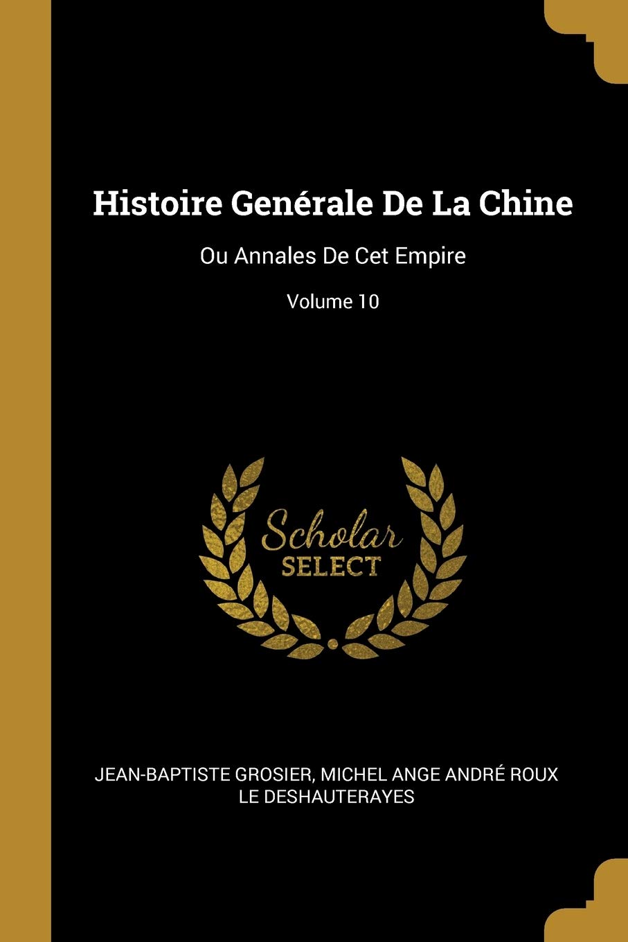 Histoire Genérale De La Chine: Ou Annales De Cet Empire; Volume 10 Politics & History