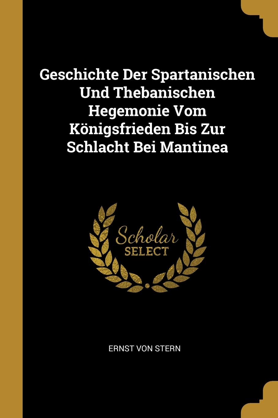 Geschichte Der Spartanischen Und Thebanischen Hegemonie Vom Königsfrieden Bis Zur Schlacht Bei Mantinea Drama