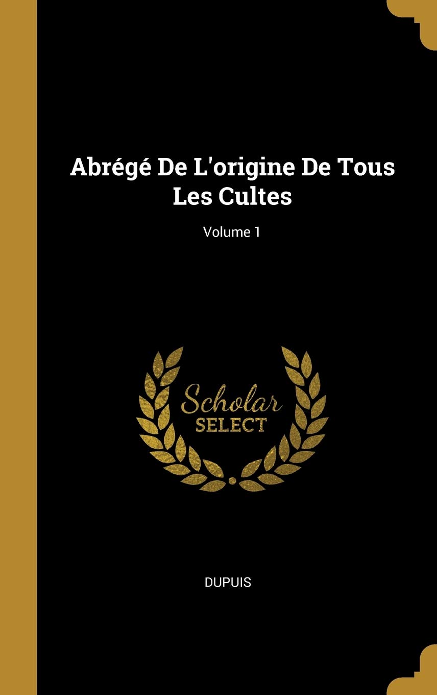 Abrégé De L'origine De Tous Les Cultes; Volume 1 book