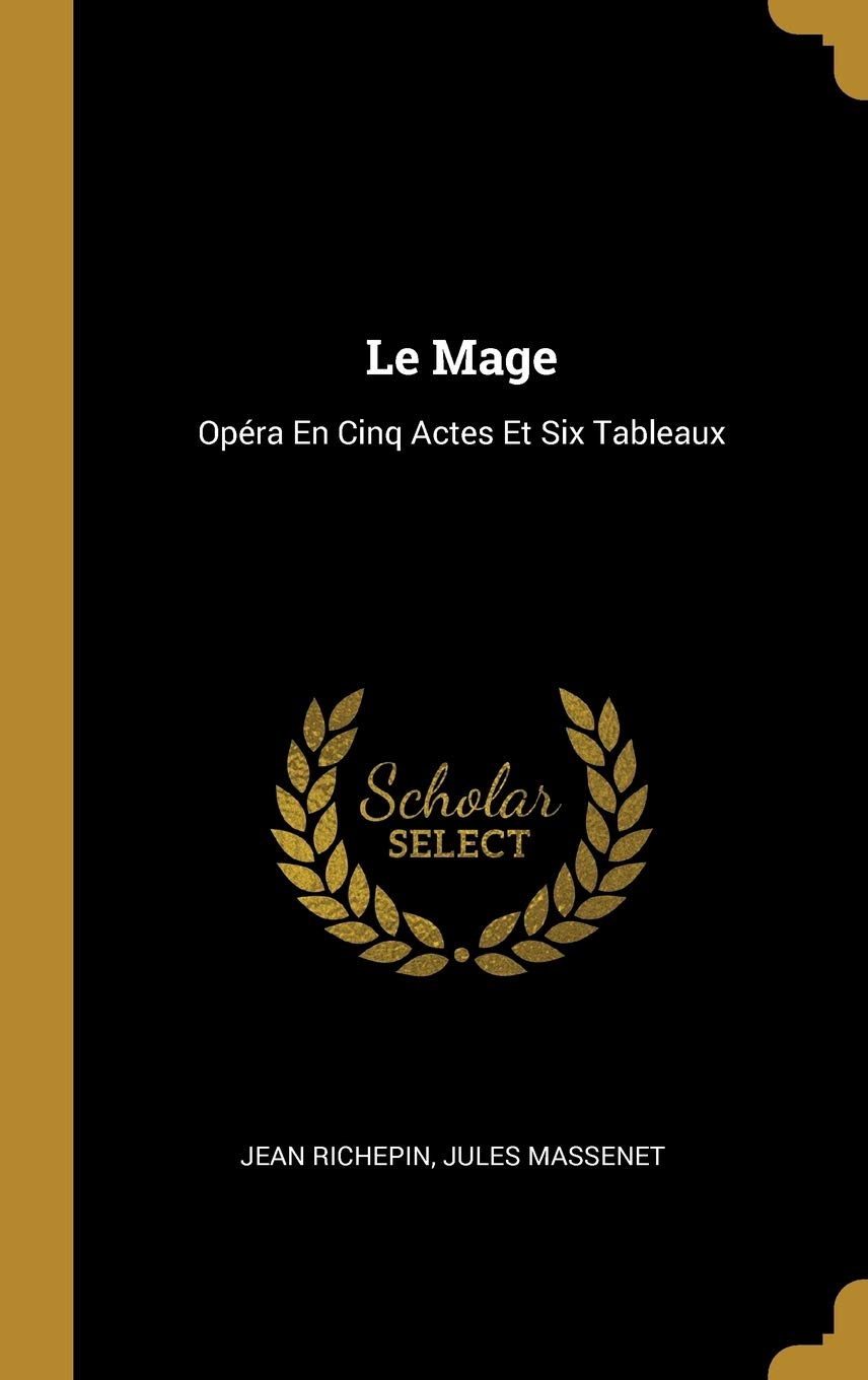 Le Mage: Opéra En Cinq Actes Et Six Tableaux book