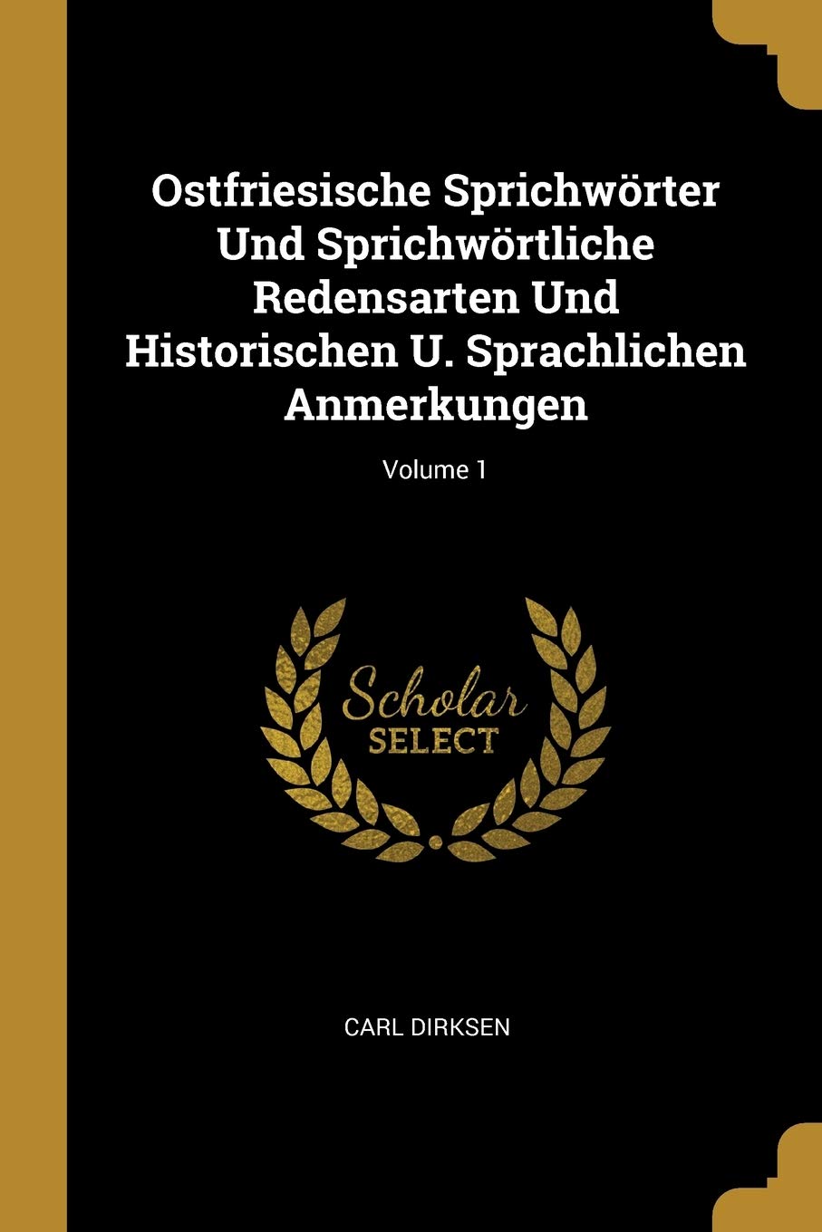 Ostfriesische Sprichwrter Und Sprichwrtliche Redensarten Und Historischen U. Sprachlichen Anmerkungen; Volume 1 Foreign Languages ​​& Dictionaries