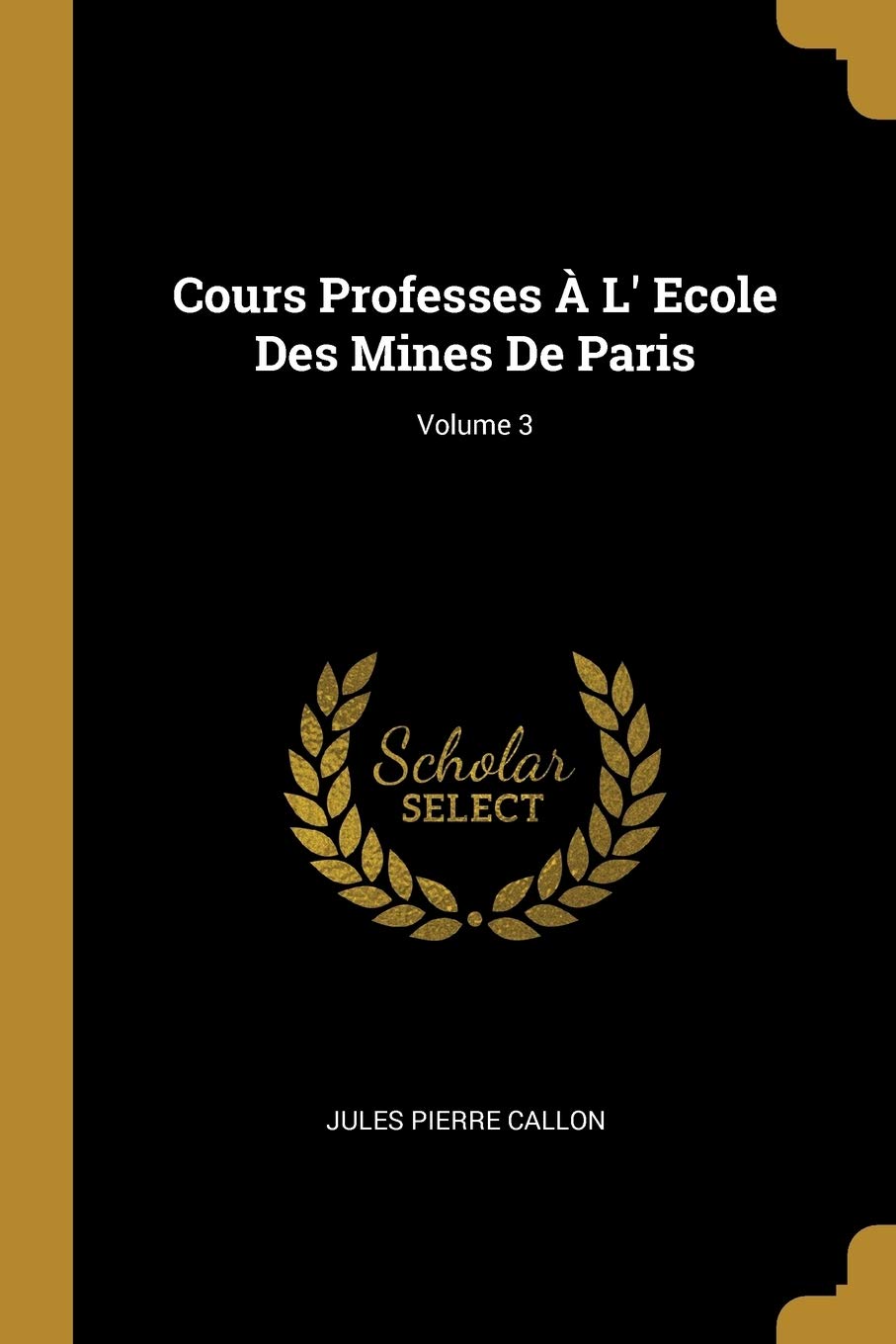 Cours Professes À L' Ecole Des Mines De Paris; Volume 3 Business & Technology