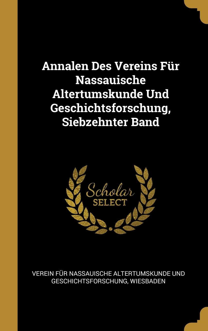 Annalen Des Vereins Für Nassauische Altertumskunde Und Geschichtsforschung, Siebzehnter Band Politics & History