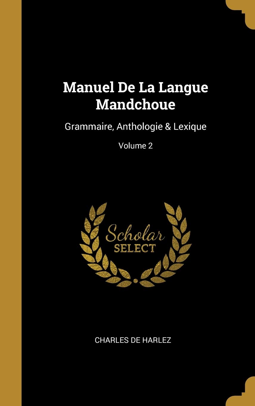 Manuel De La Langue Mandchoue: Grammaire, Anthologie & Lexique; Volume 2 book
