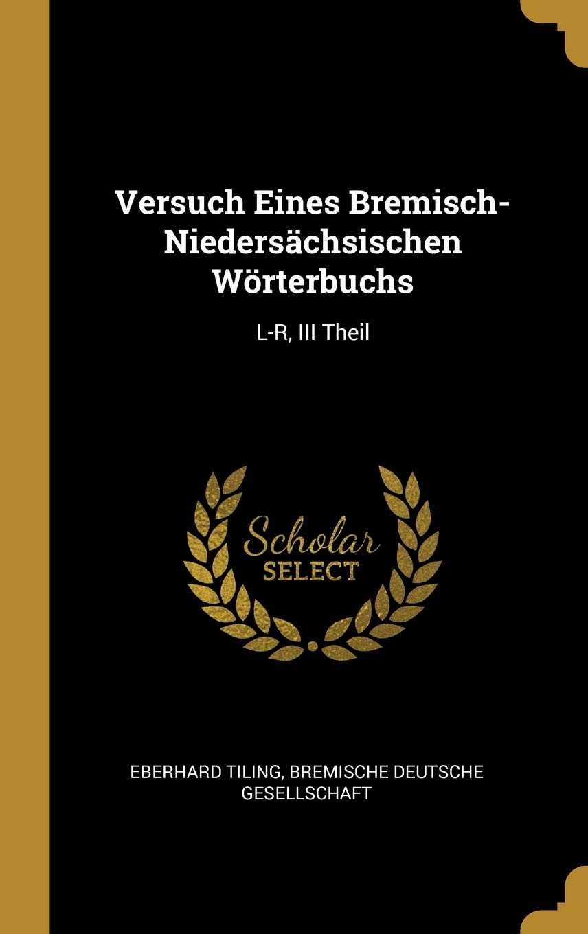 Versuch Eines Bremisch-Niedersächsischen Wörterbuchs: L-R, III Theil Foreign Languages ​​& Dictionaries