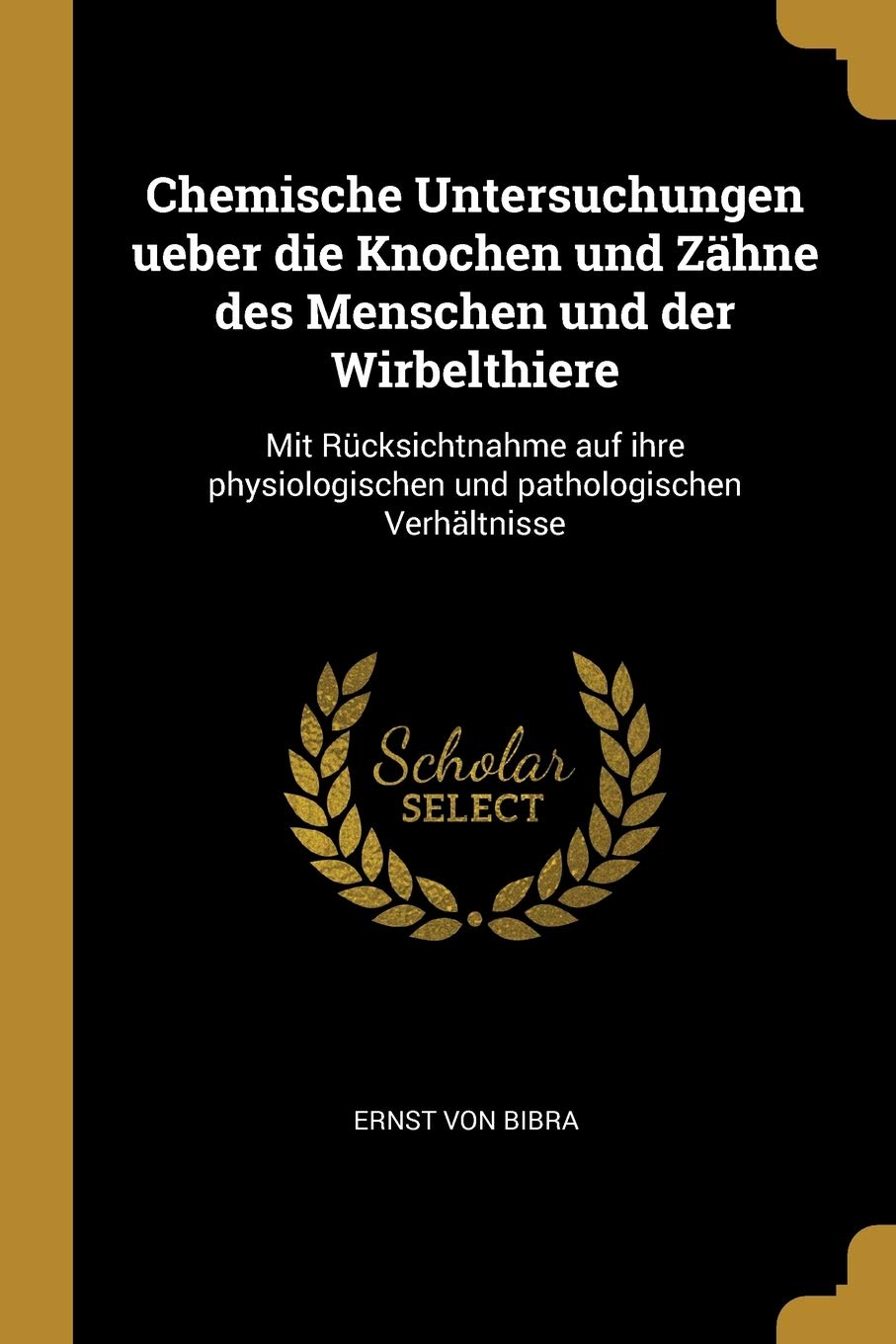 Chemische Untersuchungen ueber die Knochen und Zähne des Menschen und der Wirbelthiere: Mit Rücksichtnahme auf ihre physiologischen und pathologischen Verhältnisse Novels & Short Stories