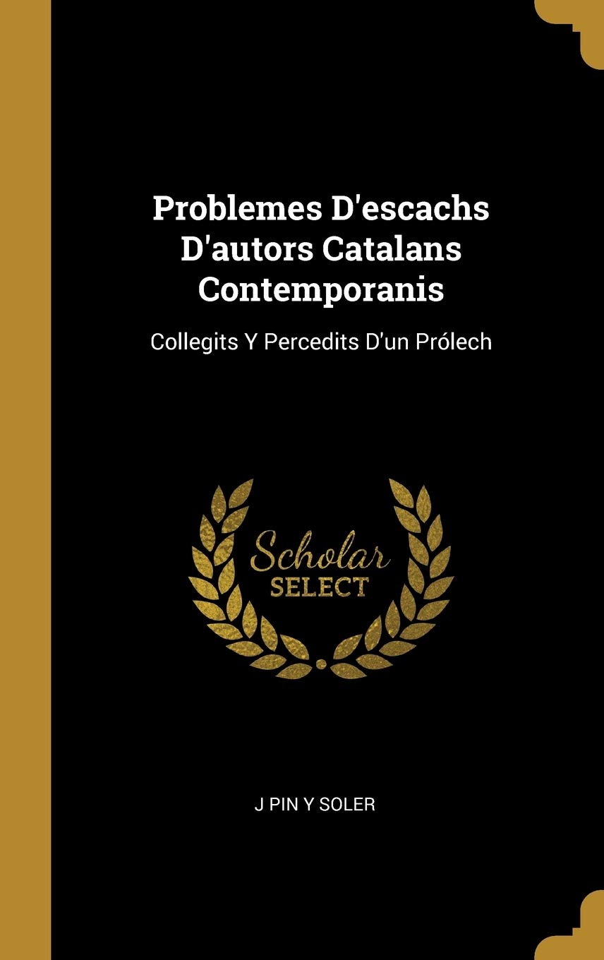 Problemes D'escachs D'autors Catalans Contemporanis: Collegits Y Percedits D'un Prlech book