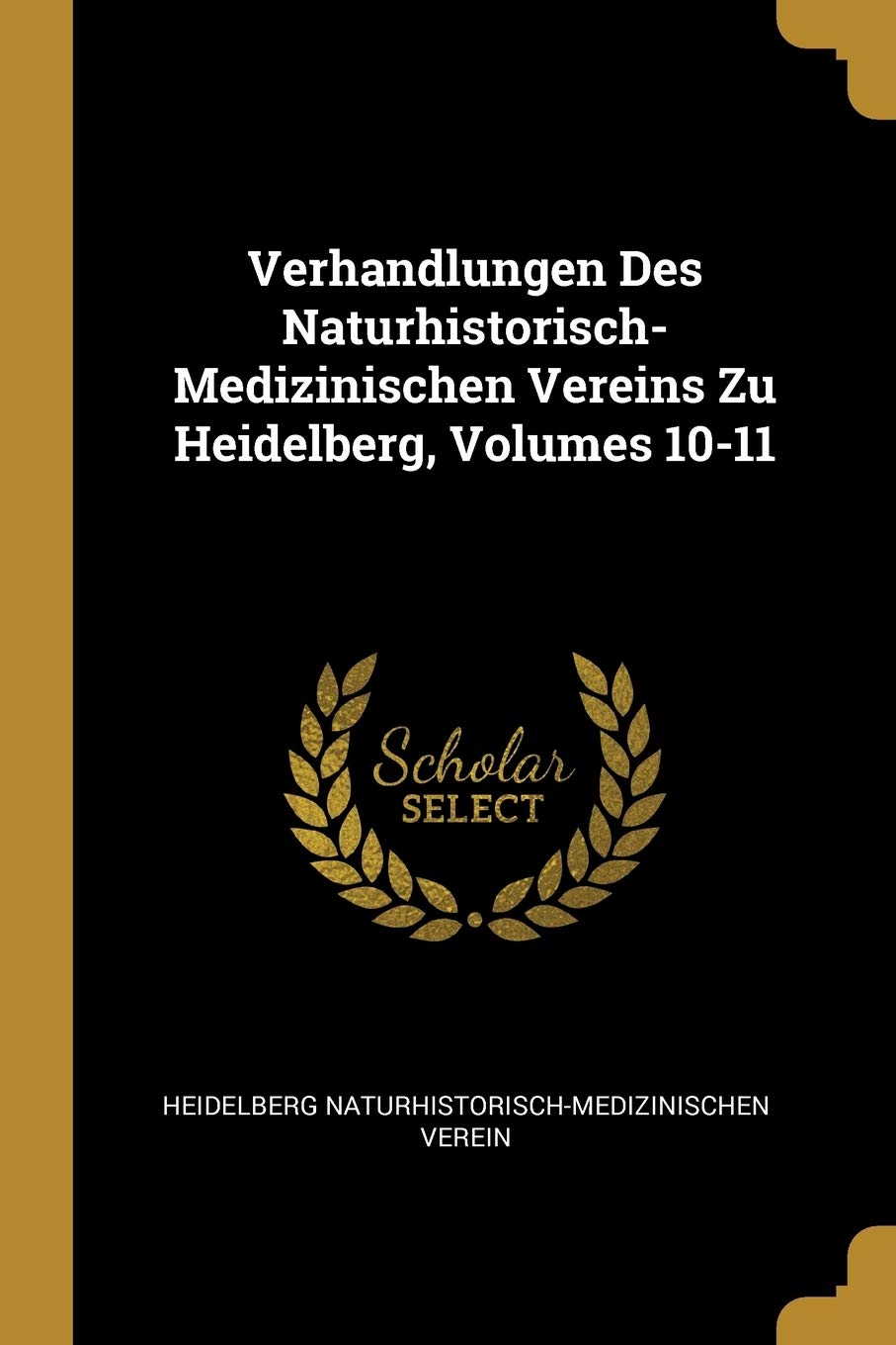 Verhandlungen Des Naturhistorisch-Medizinischen Vereins Zu Heidelberg, Volumes 10-11 Children's books