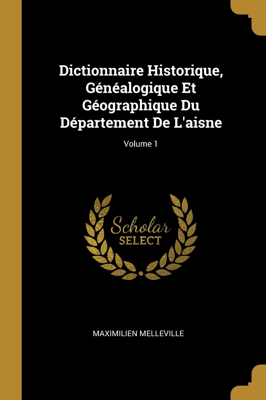 Dictionnaire Historique, Généalogique Et Géographique Du Département De L'aisne; Volume 1 book