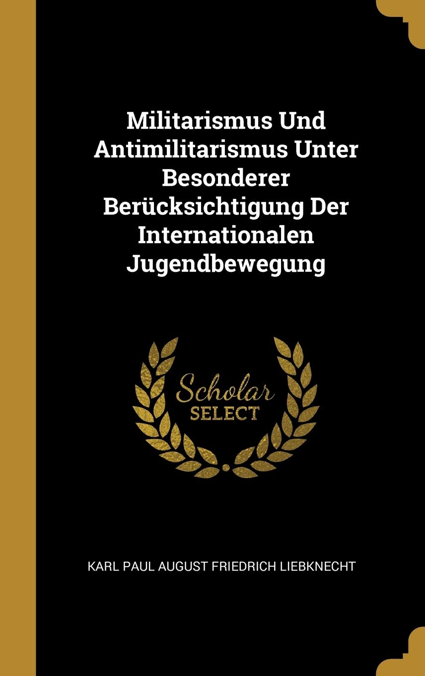 Militarismus Und Antimilitarismus Unter Besonderer Berücksichtigung Der Internationalen Jugendbewegung Politics & History