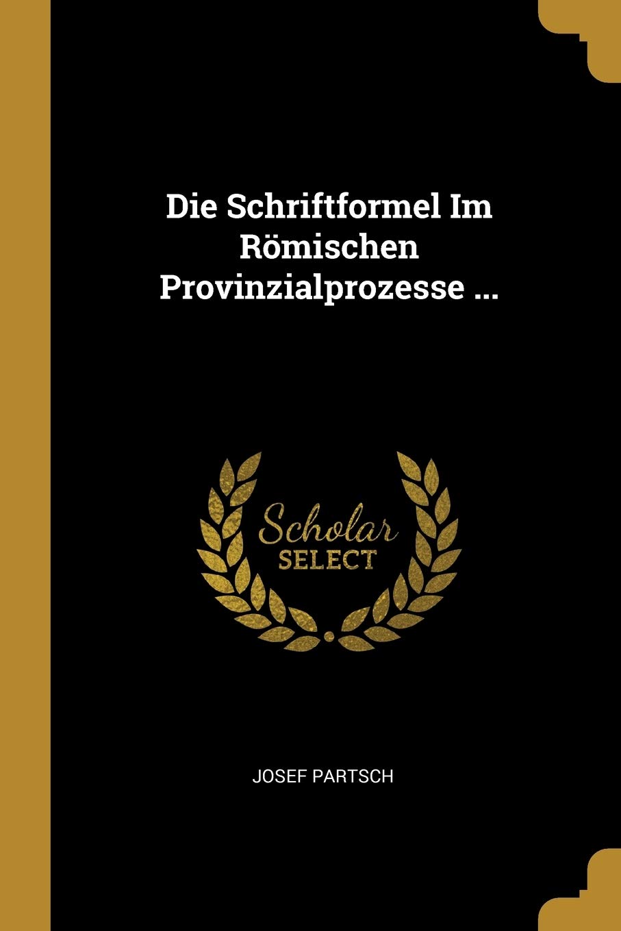 Die Schriftformel Im Römischen Provinzialprozesse ... Politics & History