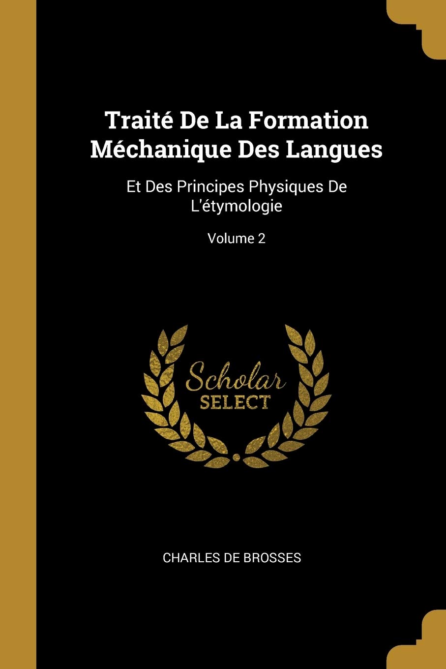 Traité De La Formation Méchanique Des Langues: Et Des Principes Physiques De L'étymologie; Volume 2 book