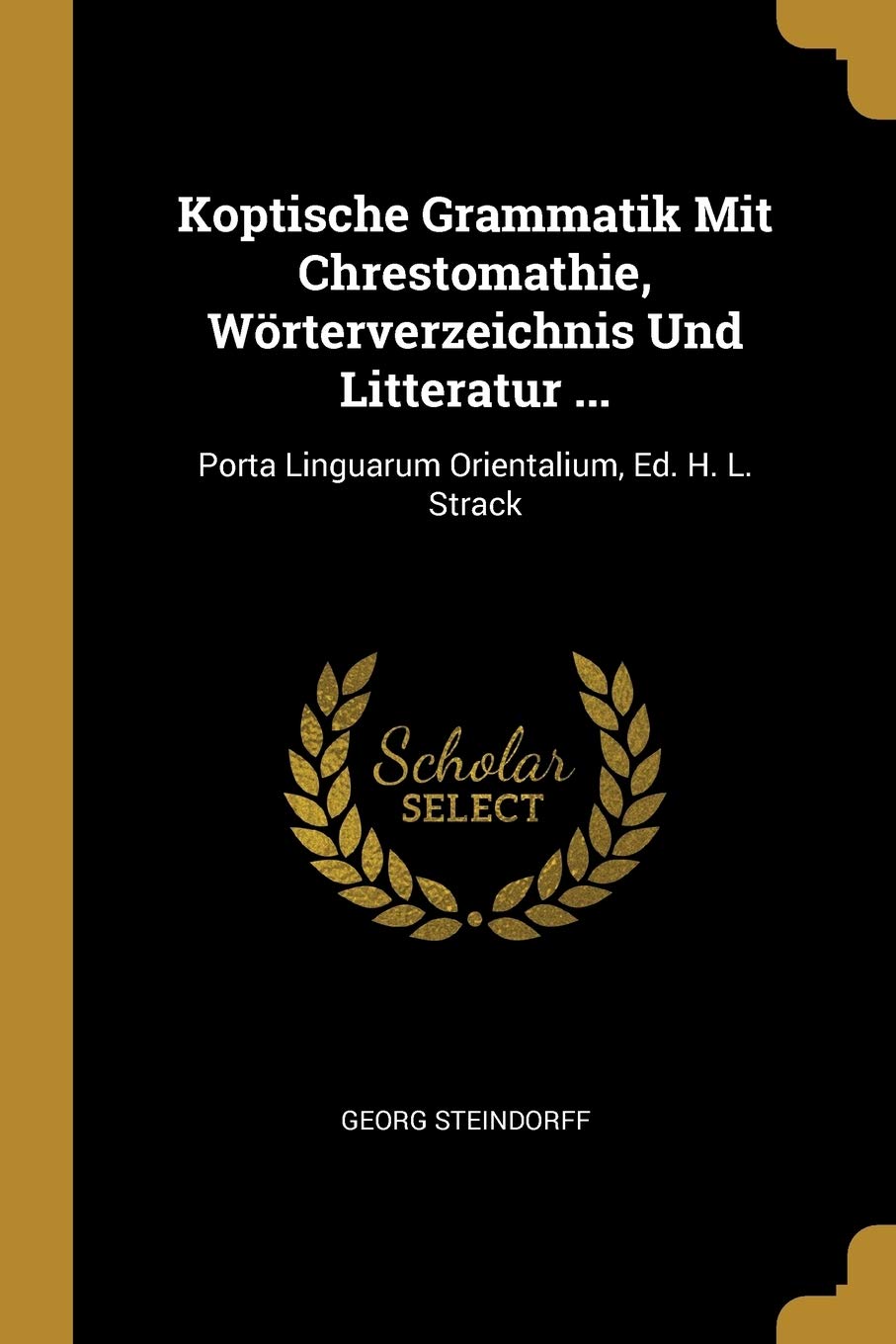 Koptische Grammatik Mit Chrestomathie, Wörterverzeichnis Und Litteratur ...: Porta Linguarum Orientalium, Ed. H. L. Strack Foreign Languages ​​& Dictionaries