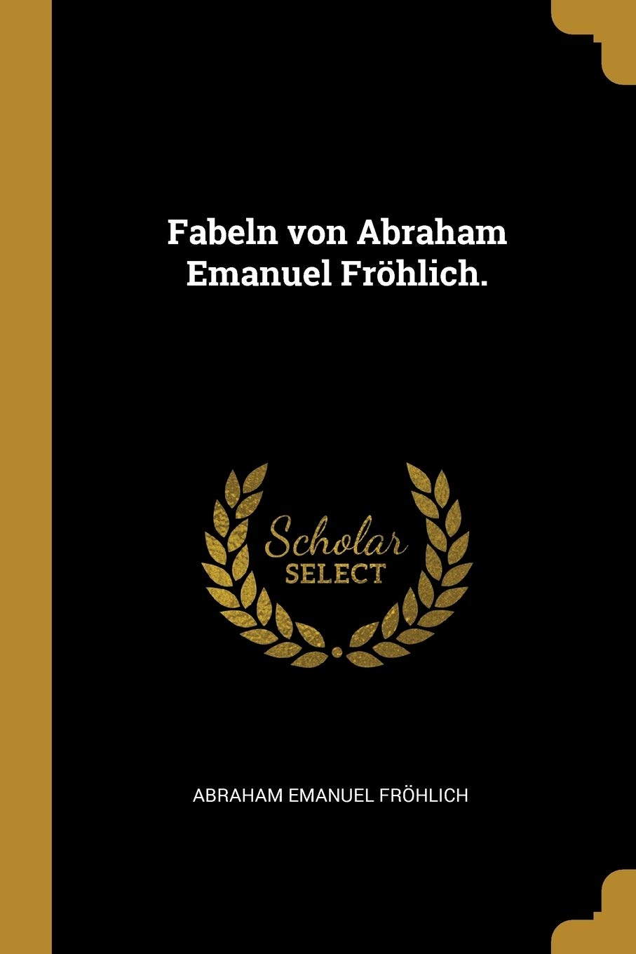 Fabeln von Abraham Emanuel Fröhlich. Fairy Tales & Legends