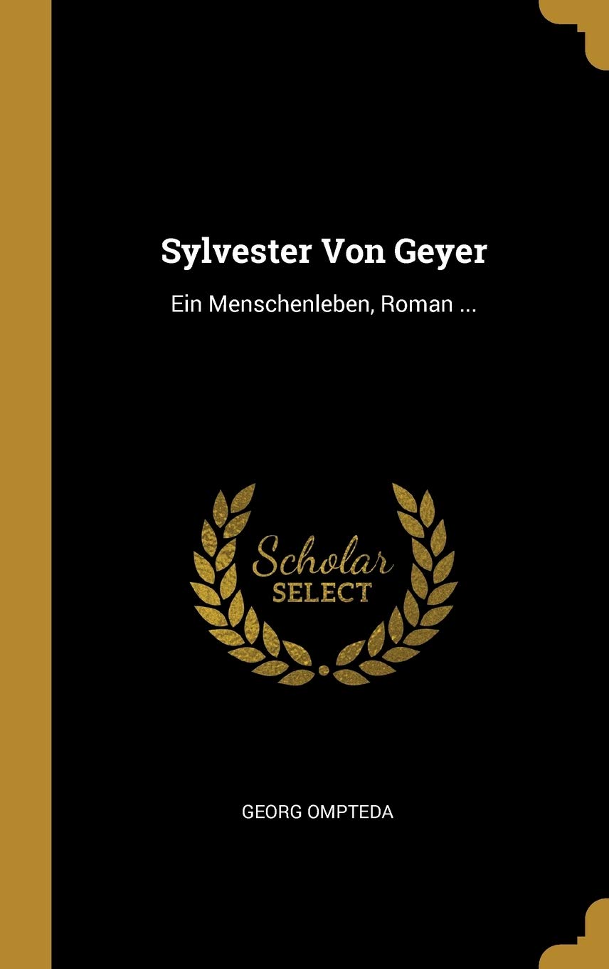 Sylvester Von Geyer: Ein Menschenleben, Roman ... Contemporary literature