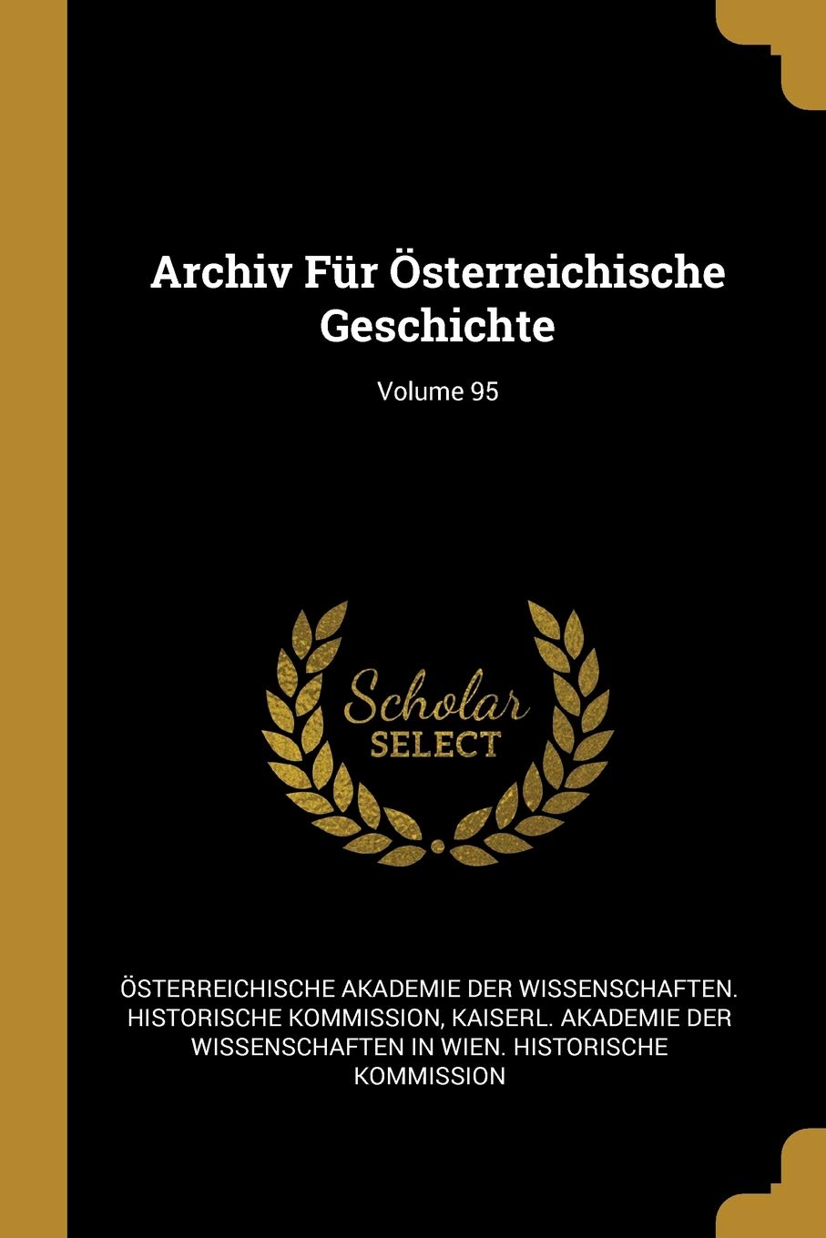 Archiv Für Österreichische Geschichte; Volume 95 Politics & History