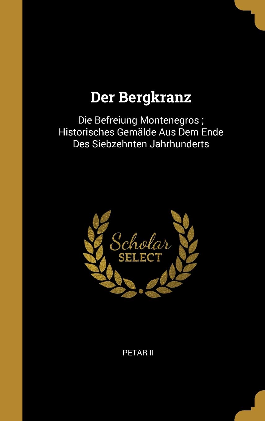 Der Bergkranz: Die Befreiung Montenegros; Historisches Gemälde Aus Dem Ende Des Siebzehnten Jahrhunderts Politics & History