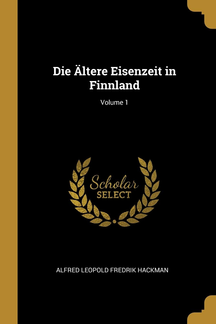 Die Ältere Eisenzeit in Finnland; Volume 1 Politics & History