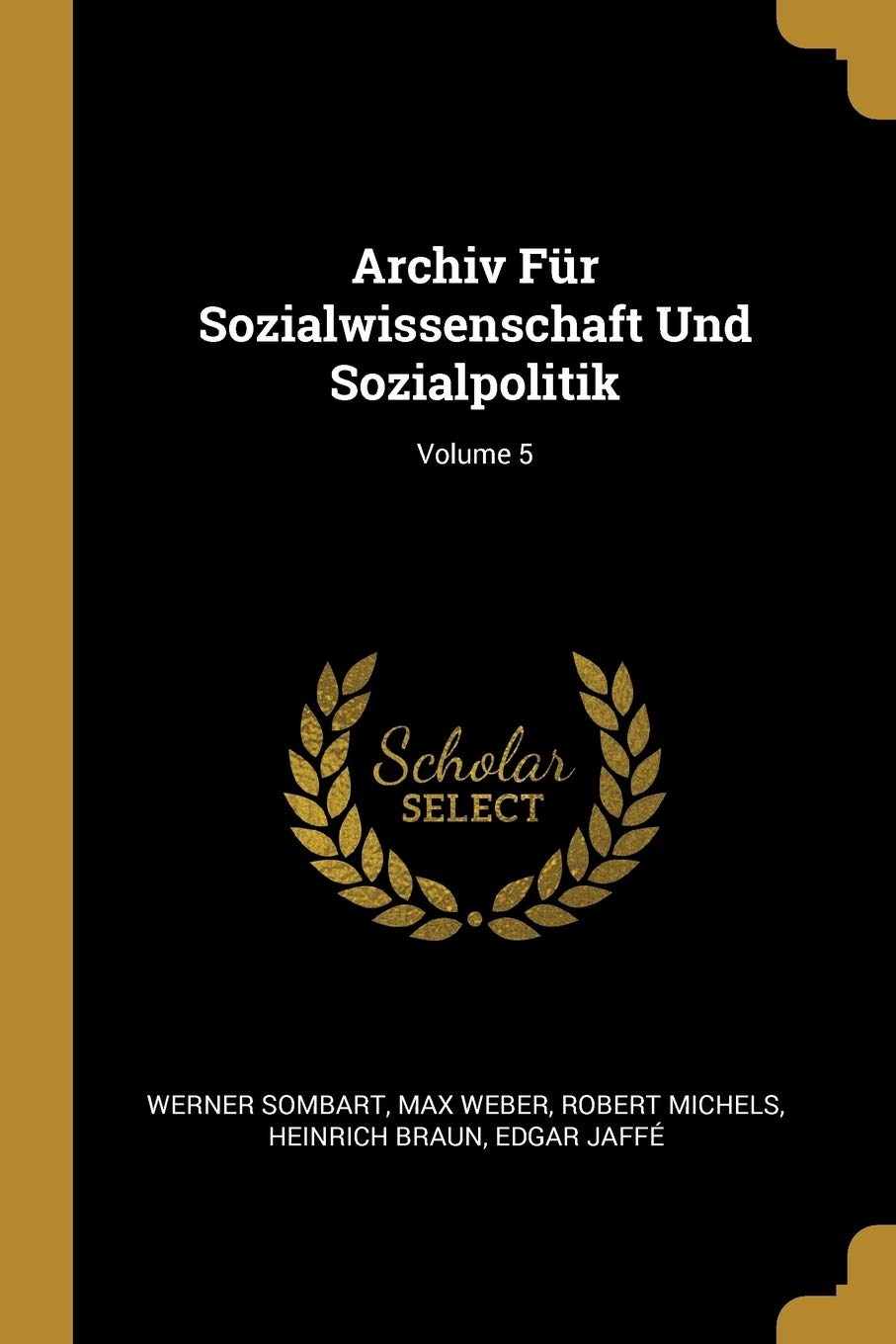 Archiv Fr Sozialwissenschaft Und Sozialpolitik; Volume 5 Business, Finance & Career