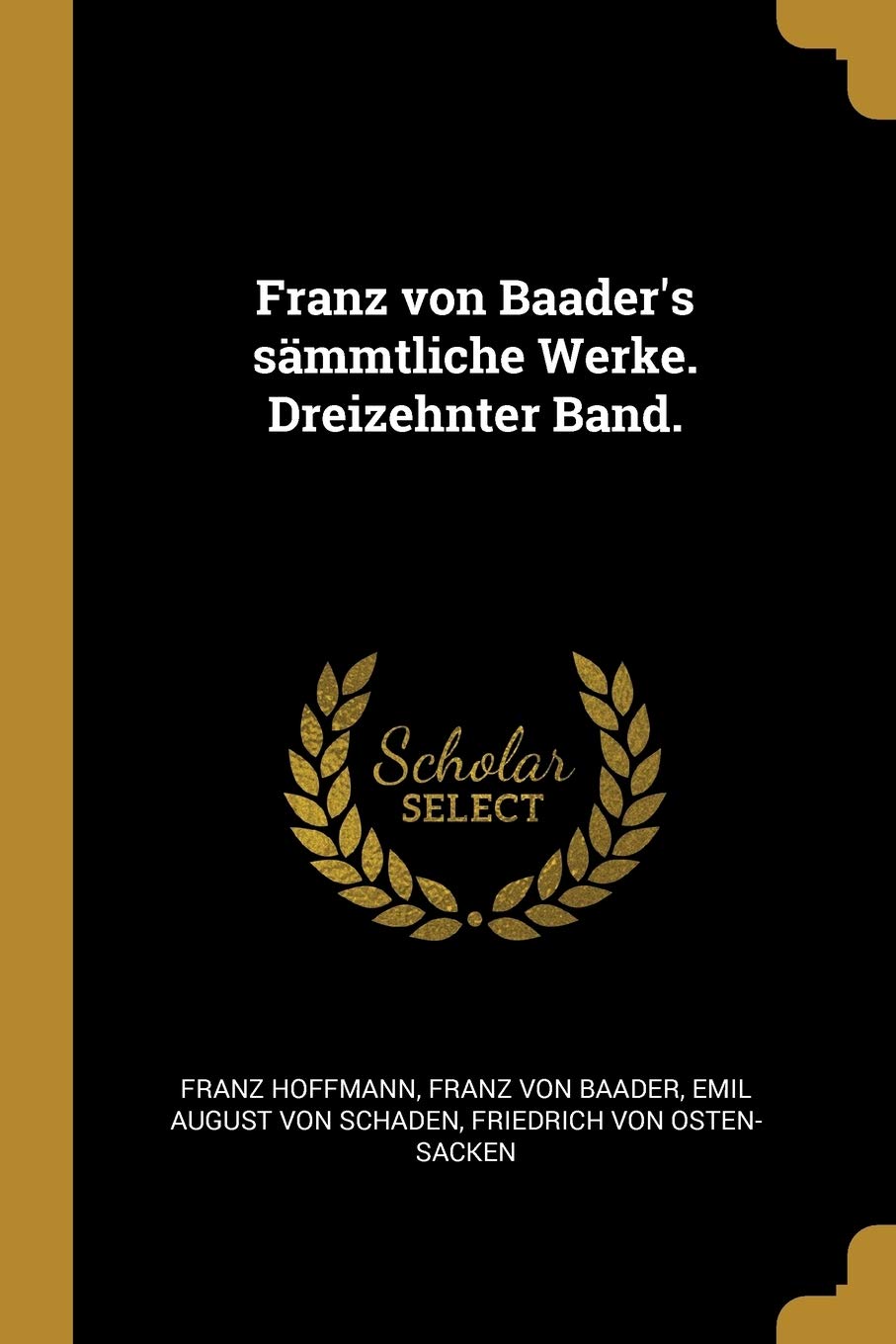 Franz von Baader's sämmtliche Werke. Dreizehnter Band. Religion & Esotericism