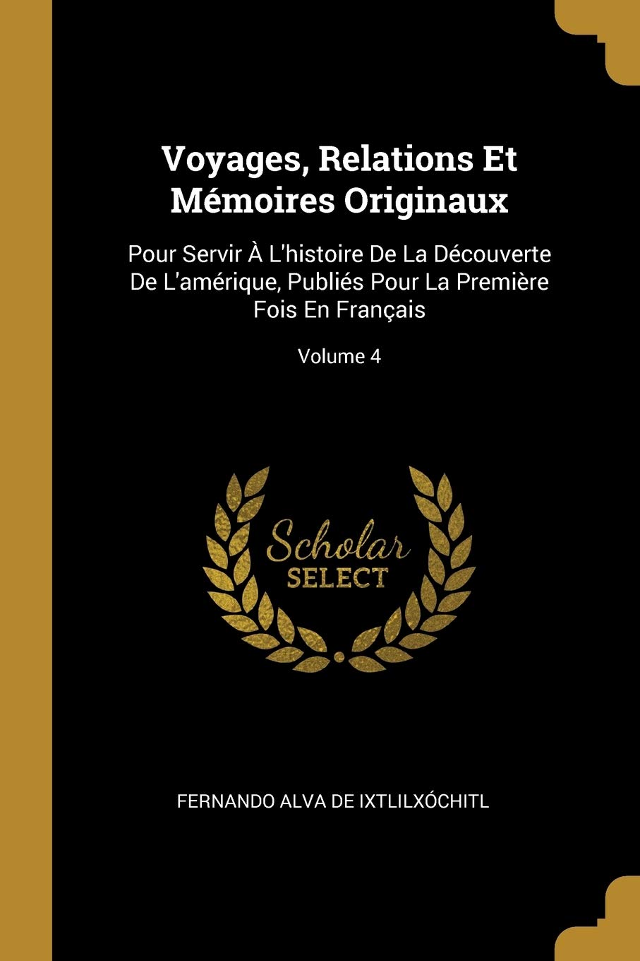 Voyages, Relations Et Mmoires Originaux: Pour Servir L'histoire De La Dcouverte De L'amrique, Publis Pour La Premire Fois En Franais; Volume 4 book