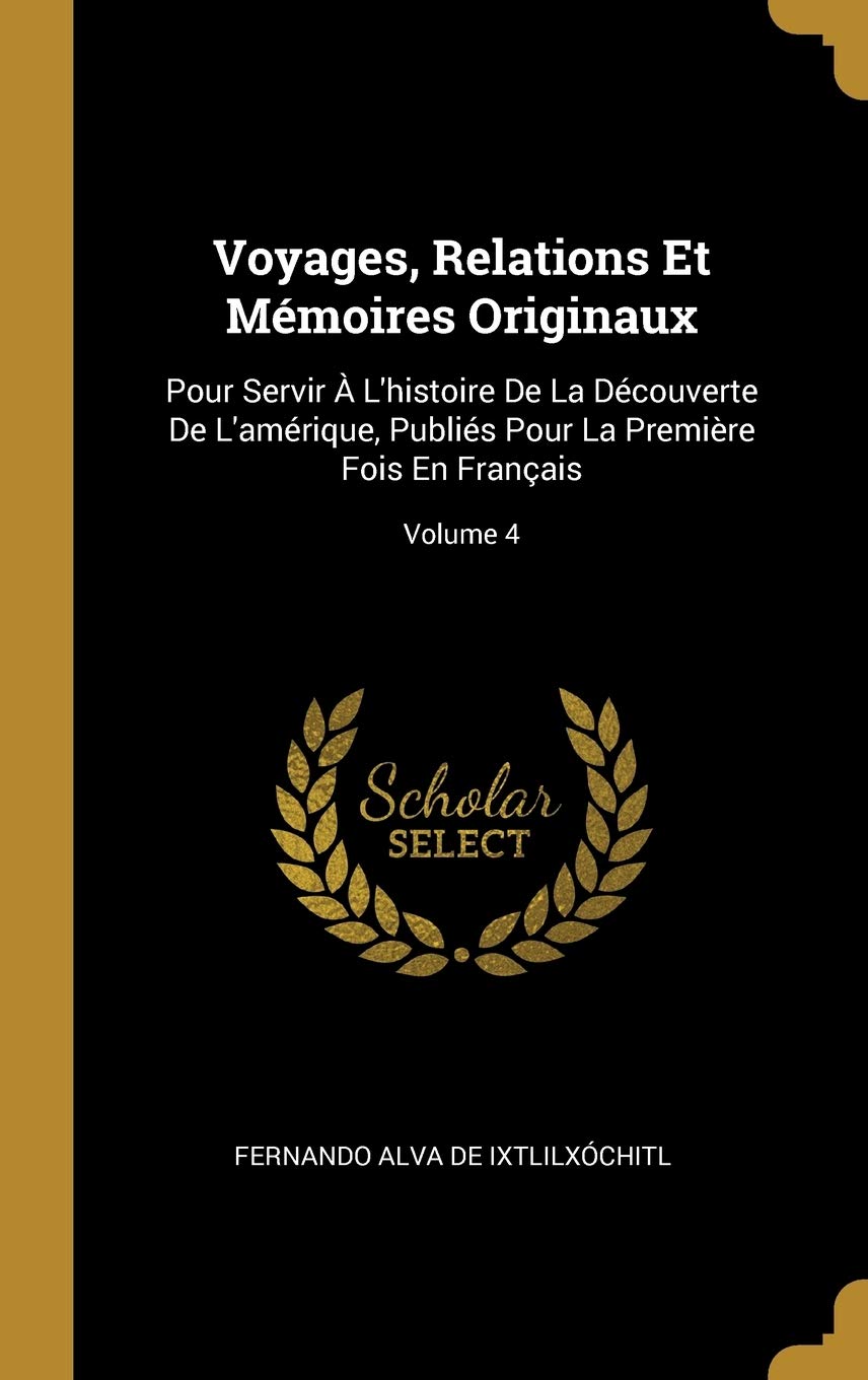 Voyages, Relations Et Mmoires Originaux: Pour Servir L'histoire De La Dcouverte De L'amrique, Publis Pour La Premire Fois En Franais; Volume 4 book