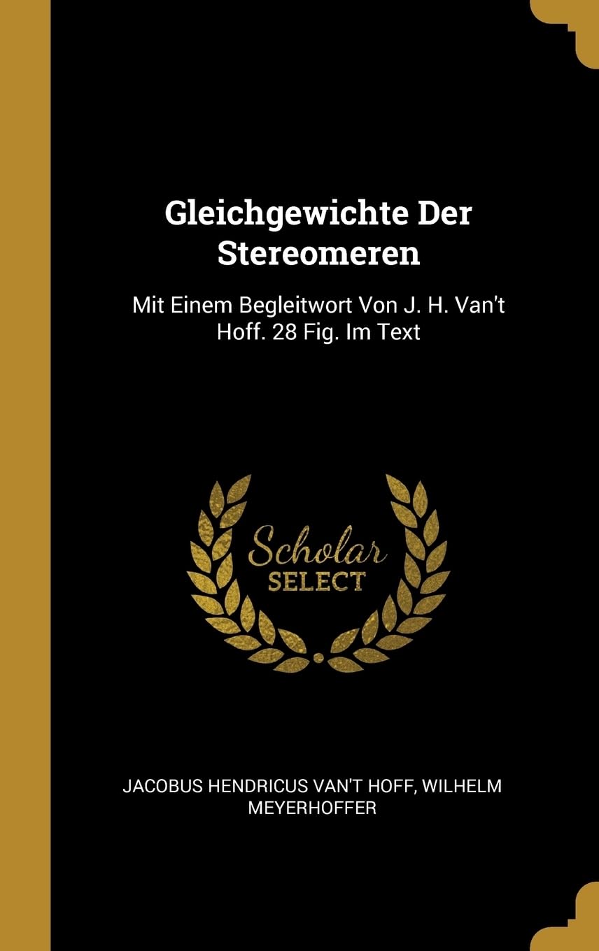 Gleichgewichte Der Stereomeren: Mit Einem Begleitwort Von J. H. Van't Hoff. 28 Fig. Im Text Business & Technology