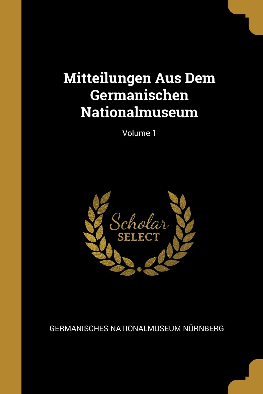 Mitteilungen Aus Dem Germanischen Nationalmuseum; Volume 1 Film, Art & Culture