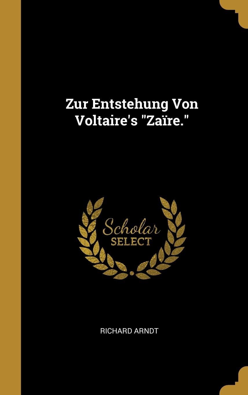 Zur Entstehung Von Voltaire's "Zaïre." Drama