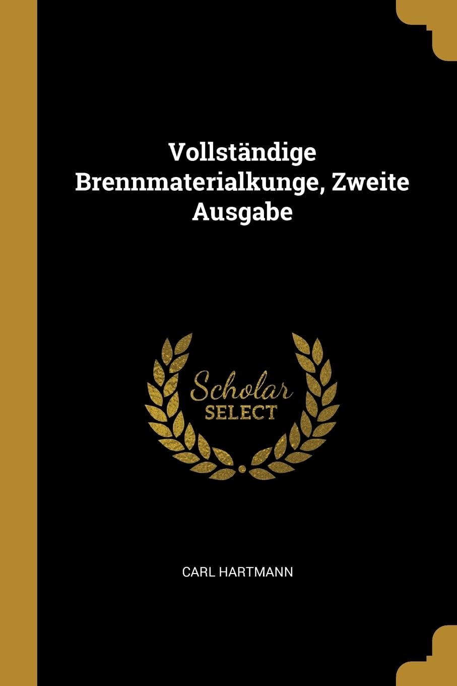 Vollstndige Brennmaterialkunge, Zweite Ausgabe Business & Technology