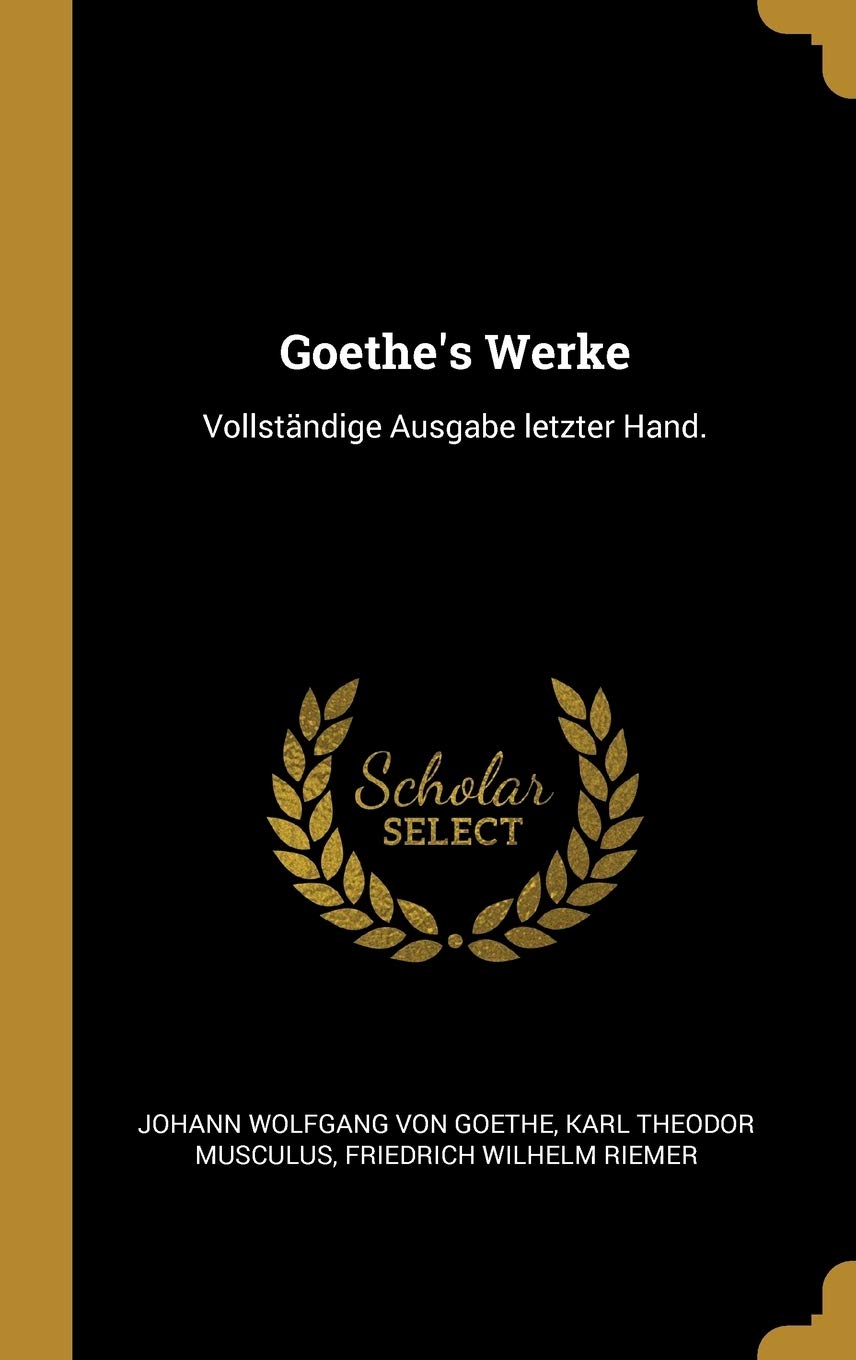 Goethe's Werke: Vollständige Ausgabe Letzter Hand. Drama