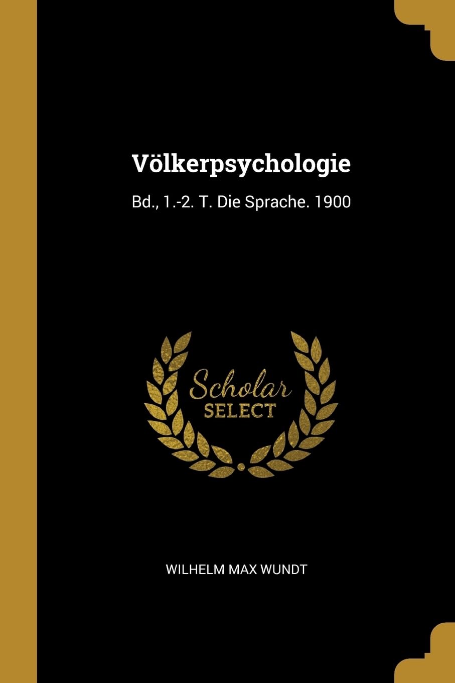 Völkerpsychologie: Bd., 1.-2. T. Die Sprache. 1900 Books