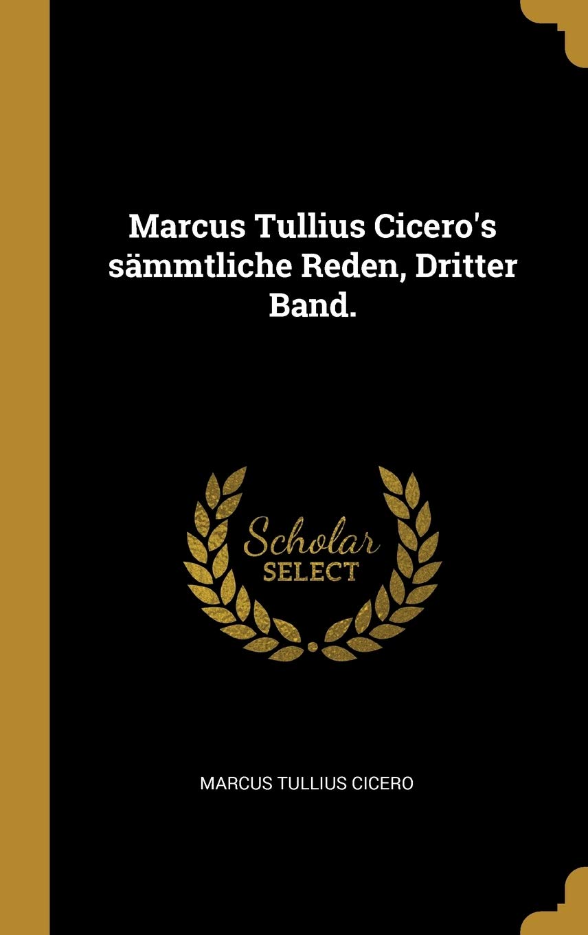 Marcus Tullius Cicero's sämmtliche Reden, Dritter Band. Foreign Languages ​​& Dictionaries