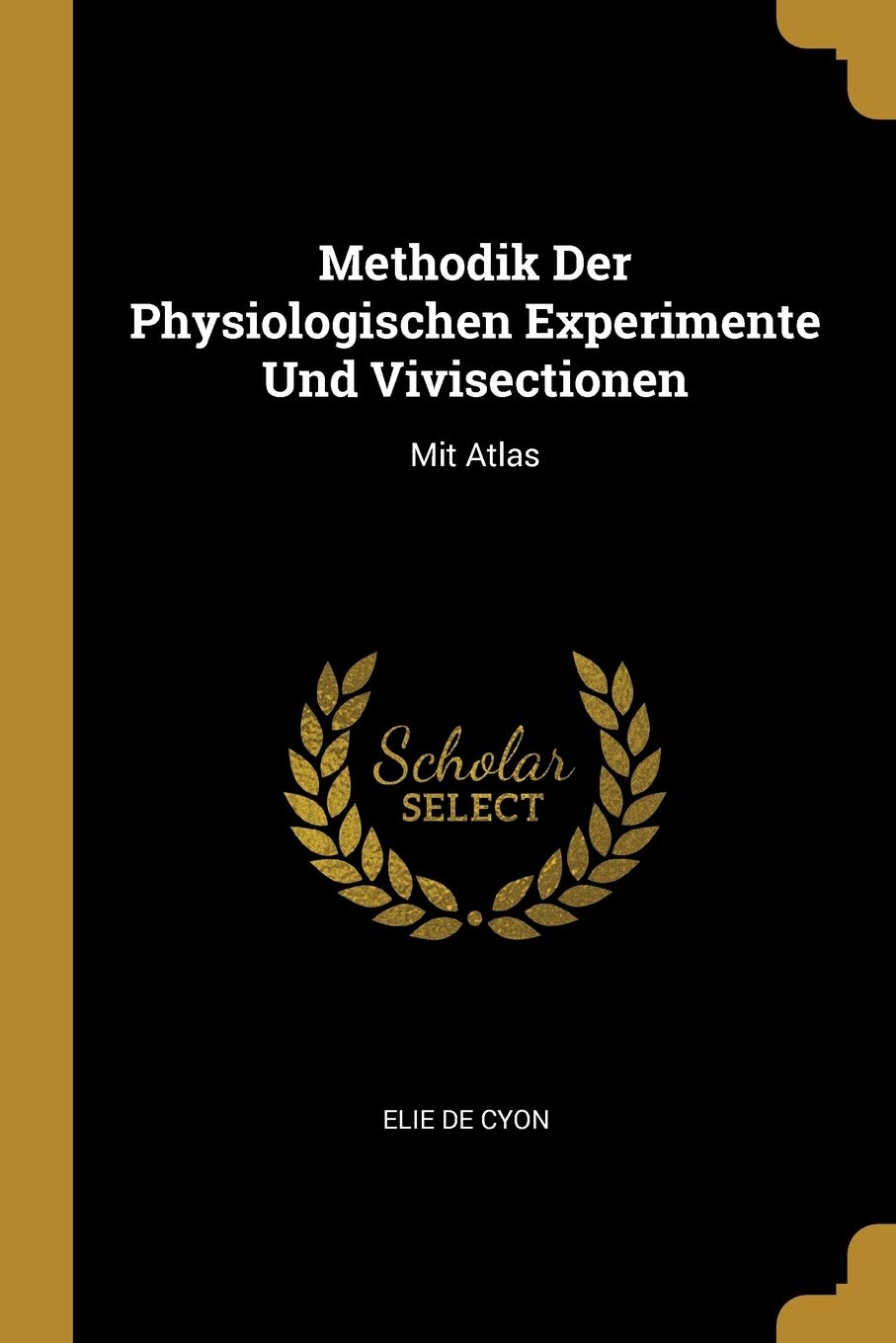 Methodik Der Physiologischen Experimente Und Vivisectionen: Mit Atlas Medicine