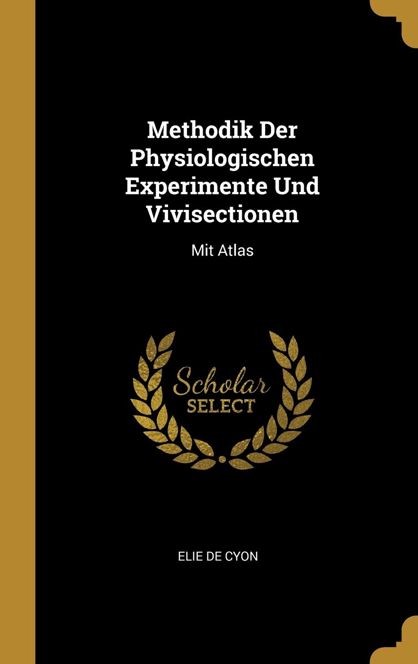 Methodik Der Physiologischen Experimente Und Vivisectionen: Mit Atlas Medicine