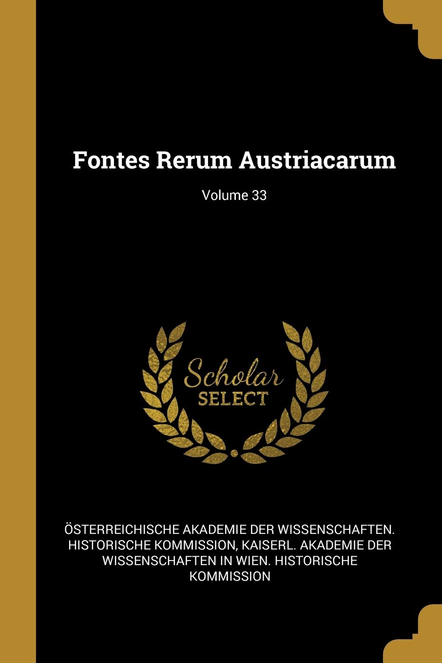 Fontes Rerum Austriacarum; Volume 33 Politics & History