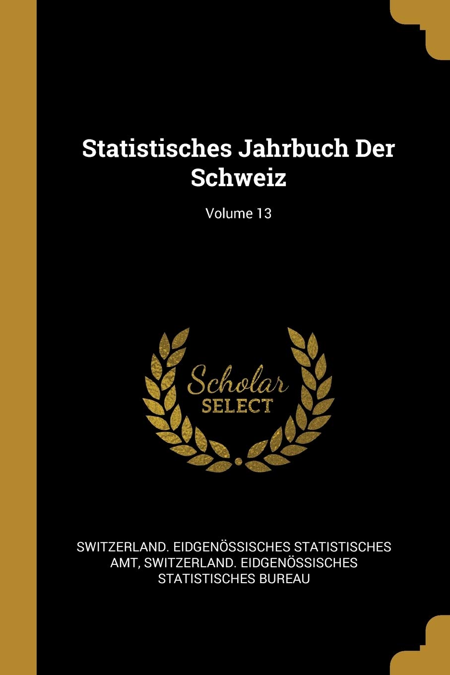 Statistisches Jahrbuch Der Schweiz; Volume 13 Politics & History