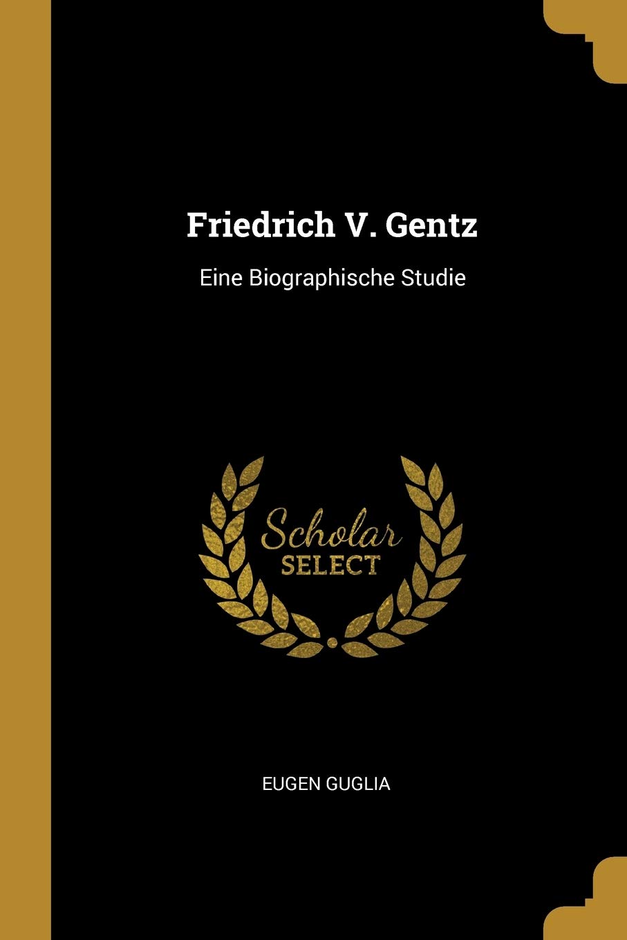 Friedrich V. Gentz: Eine Biographische Studie Memories